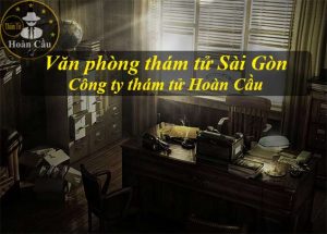 Công ty thám tử ở tại Sài Gòn TPHCM | Văn phòng thám tử Sài Gòn ( TPHCM )