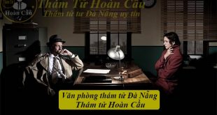 Các công ty thám tử tại Đà Nẵng uy tín giá rẻ - Dịch vụ thám tử tại Đà Nẵng