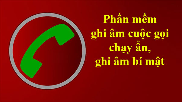 Phần mềm ghi âm cuộc gọi chạy ẩn trên Android iPhone bí mật - Networks Business Online Việt Nam & International VH2